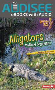 Title: Alligators: Wetland Engineers, Author: Heather E. Schwartz