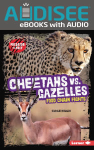 Title: Cheetahs vs. Gazelles: Food Chain Fights, Author: Sarah Roggio
