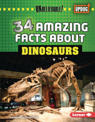 Title: 34 Amazing Facts about Dinosaurs, Author: Hannah Gramson