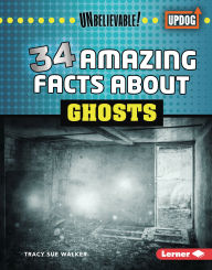 Title: 34 Amazing Facts about Ghosts, Author: Tracy Sue Walker