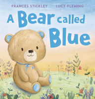 Title: A Bear Called Blue, Author: Frances Stickley