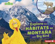 Title: Explora los hÃ¡bitats de montaÃ±a con Big Bird (Explore Mountain Habitats with Big Bird), Author: Charlotte Reed