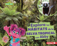 Title: Explora los hábitats de la selva tropical con Abby (Explore Rain Forest Habitats with Abby), Author: Charlotte Reed