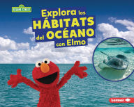 Title: Explora los hábitats del océano con Elmo (Explore Ocean Habitats with Elmo), Author: Charlotte Reed