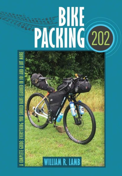 Bike Packing 202: A Complete Guide Everything You Should Have Learned in 101 and a Lot More