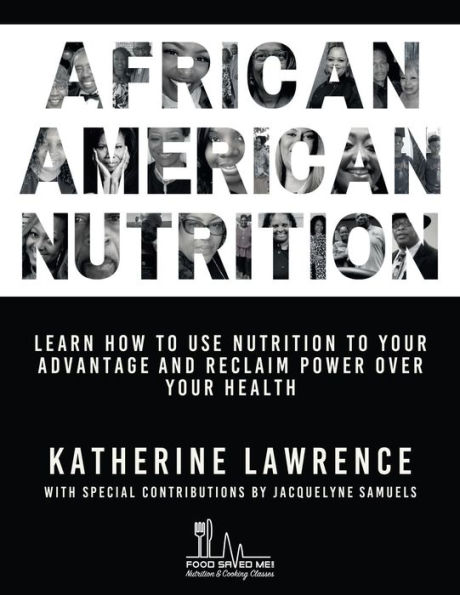 African American Nutrition: Learn How to Use Nutrition to Your Advantage and Reclaim Power Over Your Health