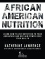 African American Nutrition: Learn How to Use Nutrition to Your Advantage and Reclaim Power Over Your Health