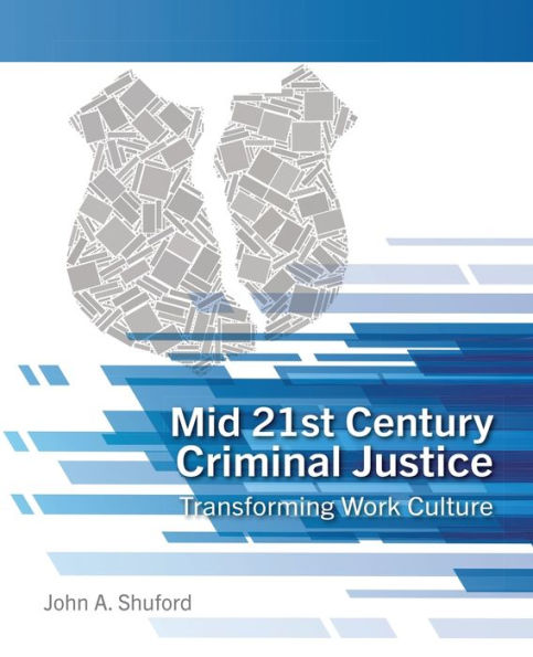 Mid 21st Century Criminal Justice: Transforming Work Culture