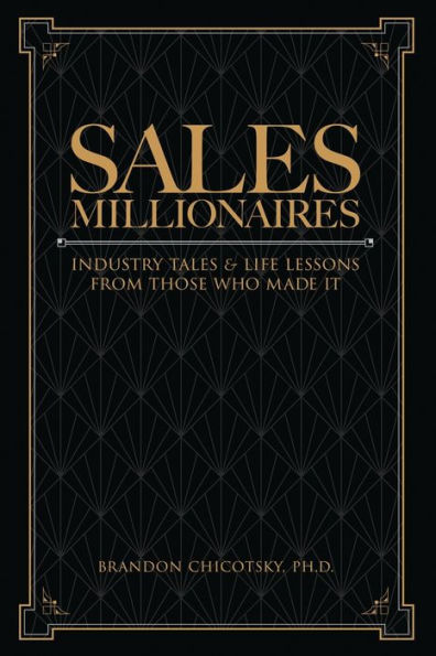 Sales Millionaires: Industry Tales and Life Lessons from Those Who Made It
