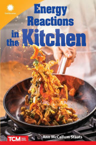 Title: Energy Reactions in the Kitchen, Author: Ann McCallum Staats