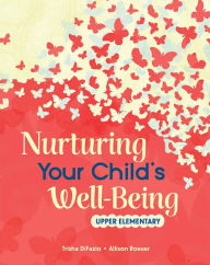 Title: Nurturing Your Child's Well-Being: Upper Elementary, Author: Trisha DiFazio