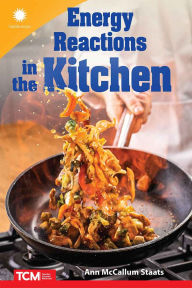 Title: Energy Reactions in the Kitchen, Author: Ann McCallum Staats