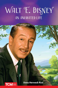 Title: Walt E. Disney: An Animated Life, Author: Dona Herweck Rice