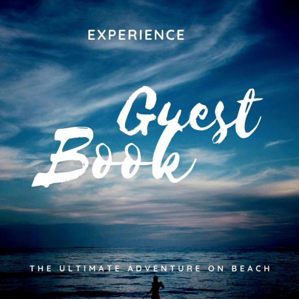 Guest Book - Experience The Ultimate Adventure On Beach: Sea Log for Airbnb, Bed & Breakfast, VRBO