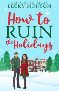 Title: How to Ruin the Holidays, Author: Becky Monson