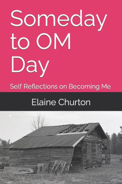 Someday to OM Day: Self Reflections on Becoming Me - A Memoir