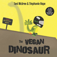 Title: The Vegan Dinosaur: A powerful children's book to make super vegan kids feel proud of their kind diet., Author: Stephanie Hope