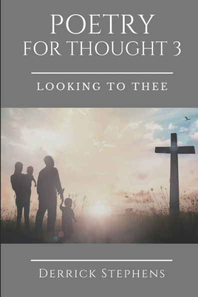 POETRY FOR THOUGHT 3: Looking to Thee