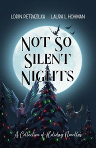 Title: Not So Silent Nights: A Collection of Holiday Novellas, Author: Laura L Hohman