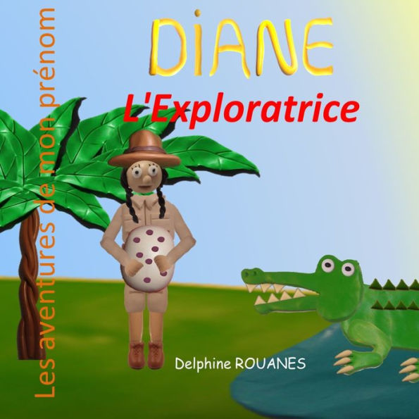Diane l'Exploratrice: Les aventures de mon prï¿½nom