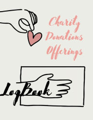 Title: Charity Donations Offerings Log Book: Donation Tracker Journal Finance Record Book for Charity Simple Bookkeeping For Churches, Nonprofit Organizations, Author: Pick Me Read Me Press