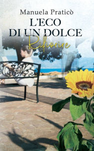 Title: L' ECO DI UN DOLCE RIFIORIRE, Author: MANUELA PRATICO