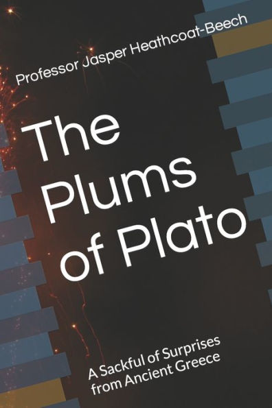 The Plums of Plato: A Sackful of Surprises from Ancient Greece