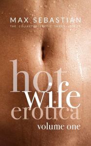 Title: Hotwife Erotica: Volume One, Author: Max Sebastian
