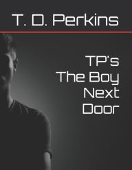Title: TP's The Boy Next Door, Author: T. D. Perkins