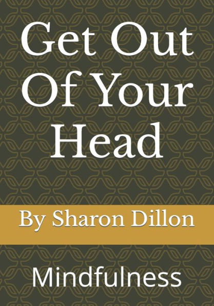 Get Out Of Your Head: Mindfulness