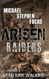 Title: ARISEN: Raiders, Volume 3 - Dead Men Walking, Author: Michael Stephen Fuchs
