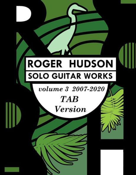 Roger Hudson Solo Guitar Works Volume 3 TAB version, 2007-2020