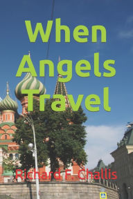 Title: When Angels Travel, Author: Richard F. Challis