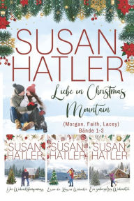 Title: Liebe in Christmas Mountain (Morgan, Faith, Lacey) (Bände 1-3), Author: Susan Hatler