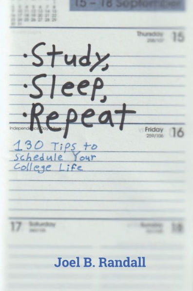 Study, Sleep, Repeat: 130 Tips to Schedule Your College Life