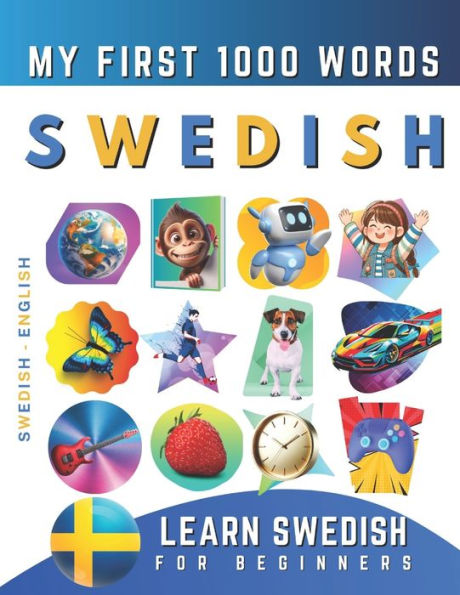 Learn Swedish for Beginners, My First 1000 Words: Bilingual Swedish - English Language Learning Book for Kids & Adults