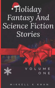 Title: Holiday Fantasy and Science Fiction Stories, Author: Mikkell Khan