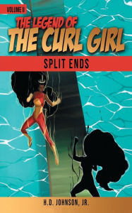 Free electronics ebooks download pdf The Legend of the Curl Girl: Volume 2:Split Ends English version 9798787767179