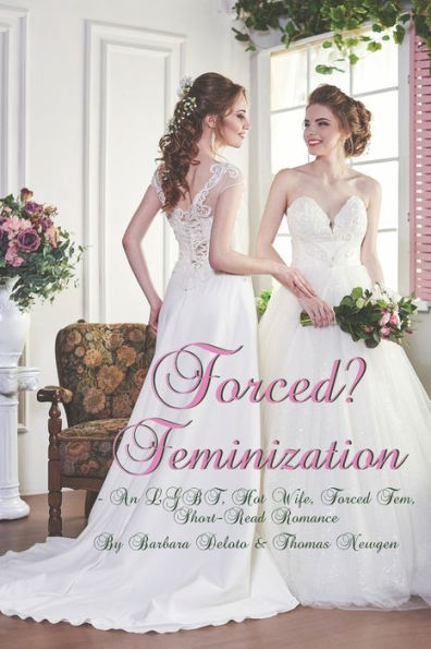 Forced? Feminization: An LGBT, Hot Wife, Forced Fem, Short-Read Romance