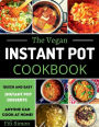 The Vegan Instant Pot Cookbook: Quick And Easy Instant Pot Desserts Recipe Anyone Can Cook At Home!: