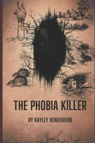 Title: The Phobia Killer: By: Kayley Henderson, Author: Kayley Ann Henderson