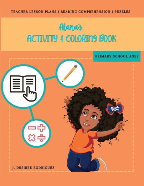 Alana's Activity and Coloring Book: Teacher Lesson Plans, Reading Comprehension, Puzzles