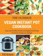 The Ultimate Vegan Instant Pot Cookbook: Easy and Healthy Snacks and Appetizers Recipe for Smart People on a Budget: