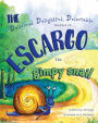 The Delicious, Delightful, Delectable Travels of Escargo the Gimpy Snail
