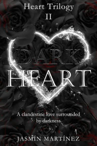 Title: Dark Heart: A clandestine love surrounded by darkness, Author: Jasmín Martínez
