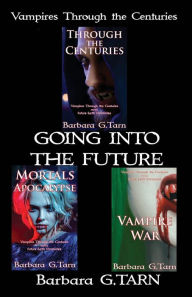 Title: Vampires Through the Centuries Going Into the Future, Author: Barbara G.Tarn