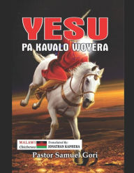 Title: Yesu pa Kavalo Woyera: (Jesus on the White Horse - Chichewa, Author: Pastor Samuel Gori