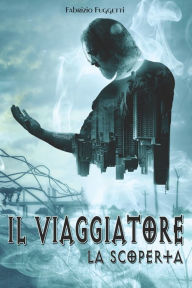Title: IL VIAGGIATORE: La scoperta, Author: FABRIZIO FUGGETTI