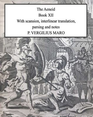 Aeneid Book 12: With scansion, interlinear translation, parsing and notes