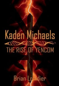 Title: Kaden Michaels: The Rise of Yencom:, Author: Brian Lonidier